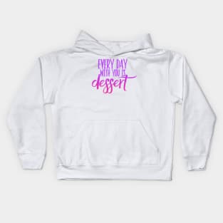 Every day with you is dessert Kids Hoodie